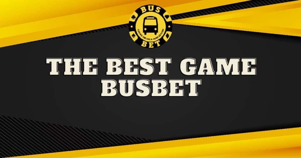 the-best-game-busbet-busbet-th